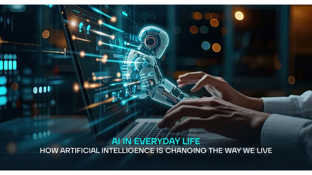 The Future of AI in Everyday Life: How Artificial Intelligence is Reshaping Our World